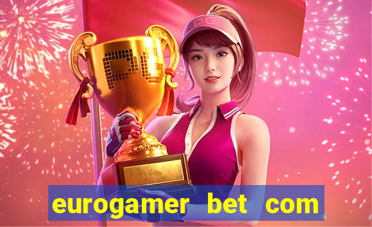 eurogamer bet com paga mesmo